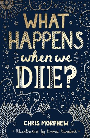 Cover Art for 9781784986162, What Happens When We Die? by Chris Morphew