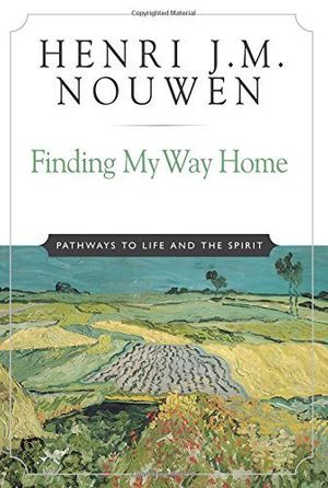 Cover Art for B019L4Y9BQ, Finding My Way Home: Pathways to Life and the Spirit by Henri J. M. Nouwen (2004-09-01) by Henri J. m. Nouwen
