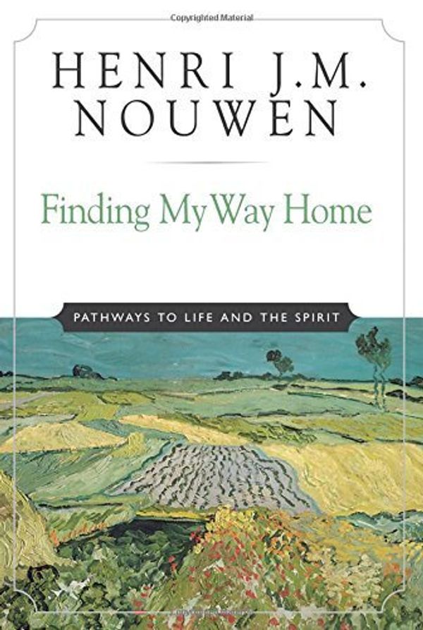 Cover Art for B019L4Y9BQ, Finding My Way Home: Pathways to Life and the Spirit by Henri J. M. Nouwen (2004-09-01) by Henri J. m. Nouwen