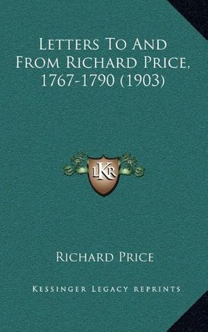 Cover Art for 9781164844105, Letters to and from Richard Price, 1767-1790 (1903) by Richard Price