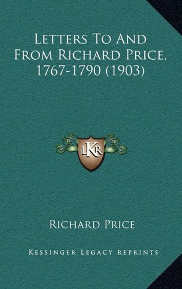 Cover Art for 9781164844105, Letters to and from Richard Price, 1767-1790 (1903) by Richard Price