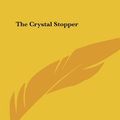 Cover Art for 9781161460704, The Crystal Stopper by Maurice LeBlanc