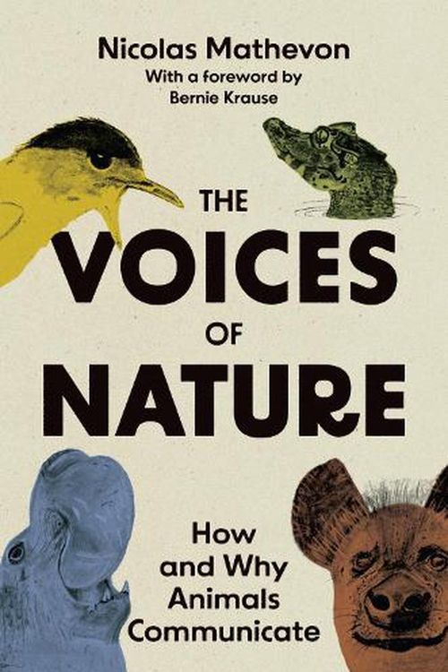 Cover Art for 9780691236759, The Voices of Nature: How and Why Animals Communicate by Nicolas Mathevon