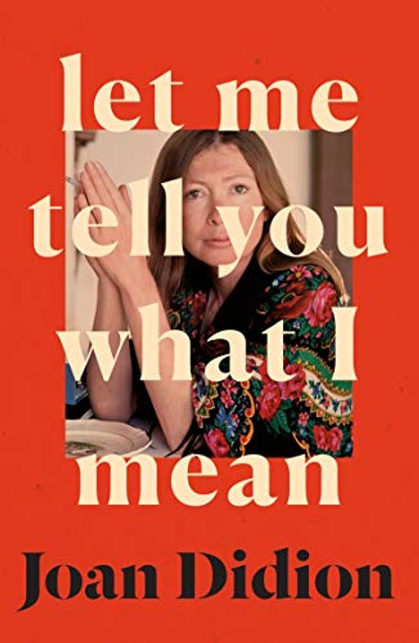 Cover Art for B08GS69XG9, Let Me Tell You What I Mean by Joan Didion