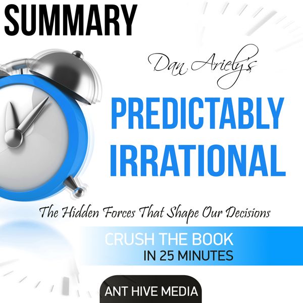 Cover Art for B01H23979M, Dan Ariely's Predictably Irrational: The Hidden Forces That Shape Our Decisions Summary (Unabridged) by Unknown