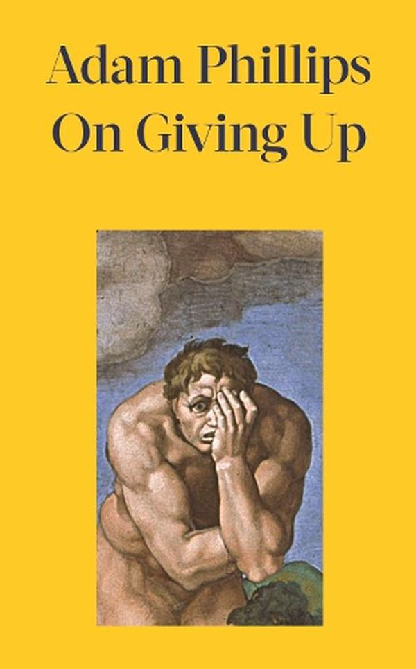 Cover Art for 9780241656594, On Giving Up by Adam Phillips
