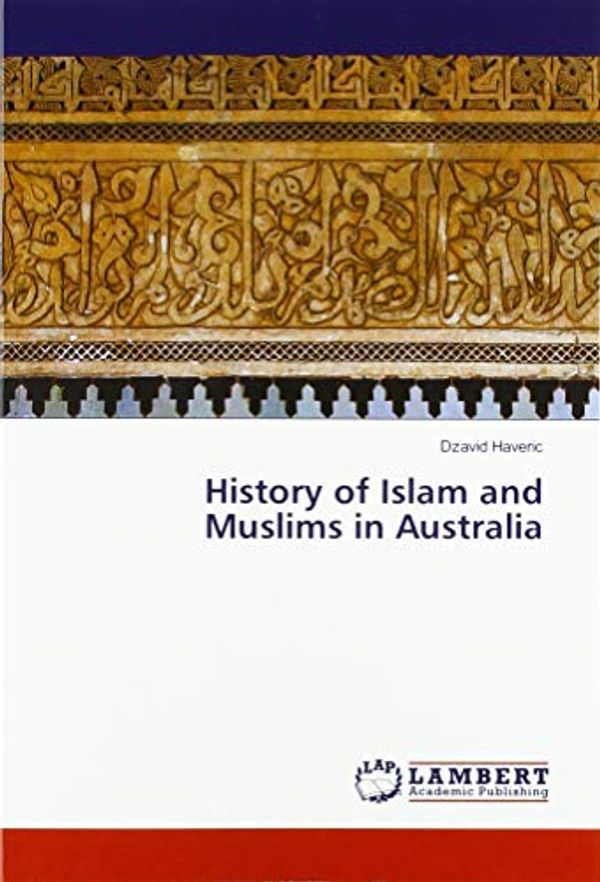Cover Art for 9786139979707, History of Islam and Muslims in Australia by Haveric, Dzavid