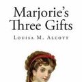 Cover Art for 9781495901140, Marjorie's Three Gifts (Classic Louisa M. Alcott) by Louisa M Alcott