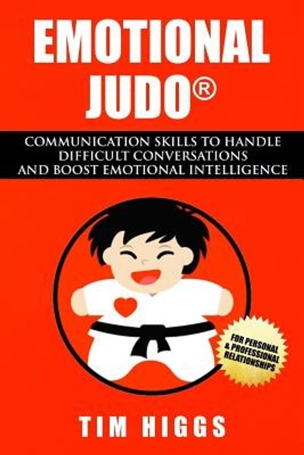 Cover Art for 9780987623409, Emotional Judo: Communication Skills to Handle Difficult Conversations and Boost Emotional Intelligence by Tim Higgs