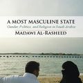 Cover Art for 9781139602839, A Most Masculine State by Madawi Al-Rasheed