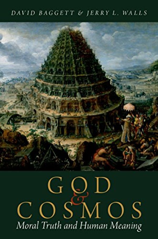 Cover Art for B01AEQT7DU, God and Cosmos: Moral Truth and Human Meaning by Baggett, David, Walls, Jerry L.