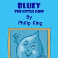 Cover Art for 9780954910648, Bluey the Little Drip by Philip King