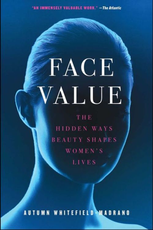 Cover Art for 9781476754000, Face ValueThe Hidden Ways Beauty Shapes Women's Lives by Whitefield-Madrano, Autumn