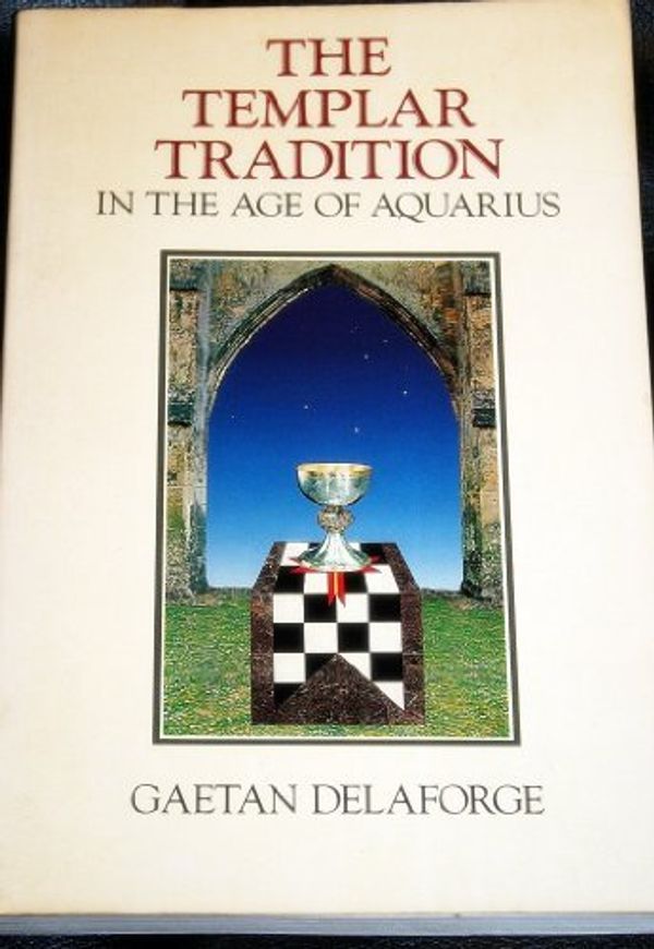 Cover Art for 9780939660179, Templar Tradition in the Age of Aquarius by Gaetan Delaforge