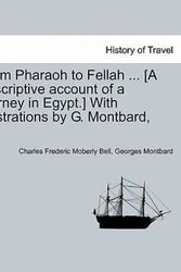 Cover Art for 9781241493479, From Pharaoh to Fellah ... [A Descriptive Account of a Journey in Egypt.] with Illustrations by G. Montbard, Etc. by Charles Frederic Moberly Bell