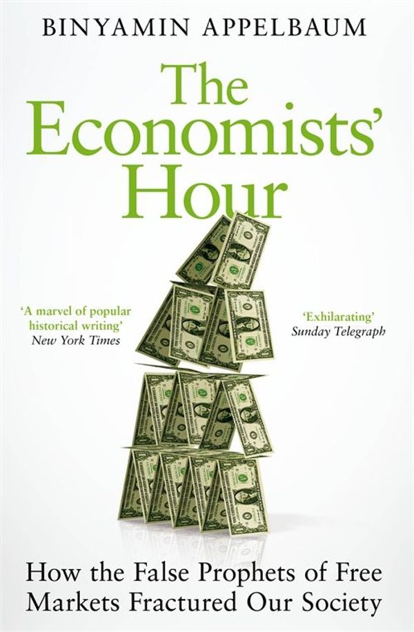 Cover Art for 9781509897421, The Economists' Hour by Binyamin Appelbaum