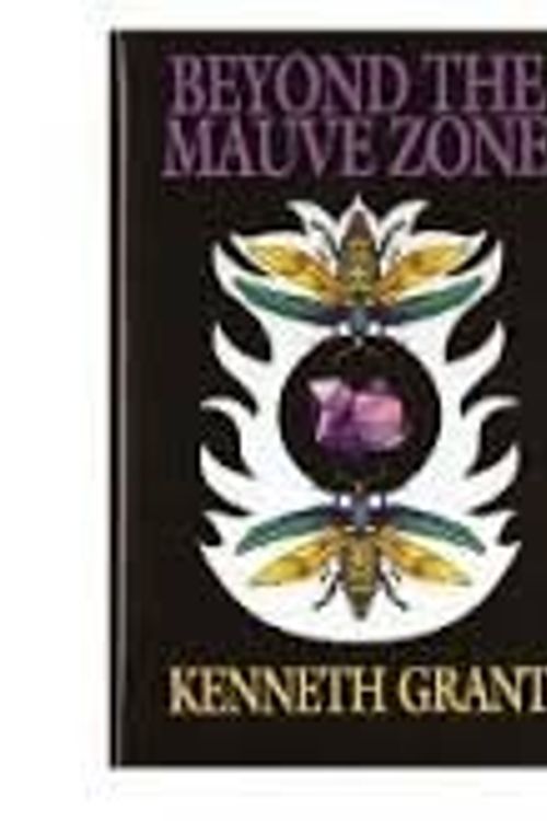 Cover Art for 9781906073336, Beyond the Mauve Zone by Kenneth Grant, Michael Staley (Ed.)