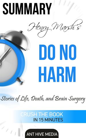 Cover Art for 9781310916342, Henry Marsh's Do No Harm: Stories of Life, Death, and Brain Surgery Summary & Review by Ant Hive Media