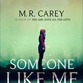 Cover Art for B07G2NQN7G, Someone Like Me by M. R. Carey