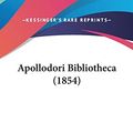Cover Art for 9781104061791, Apollodori Bibliotheca (1854) by Apollodorus