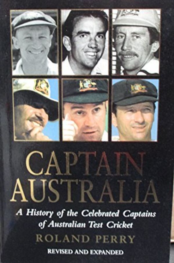 Cover Art for B01K936GQ4, Captain Australia: A history of the celebrated captains of Australian test cricket by Roland Perry (2001-08-06) by Roland Perry