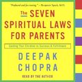 Cover Art for 9780739319536, The Seven Spiritual Laws for Parents by Chopra M.d., Deepak