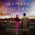 Cover Art for 9781504694711, Moonlight Over Paris by Jennifer Robson