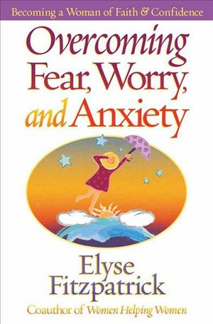 Cover Art for 9780736905893, Overcoming Fear, Worry, and Anxiety by Elyse Fitzpatrick