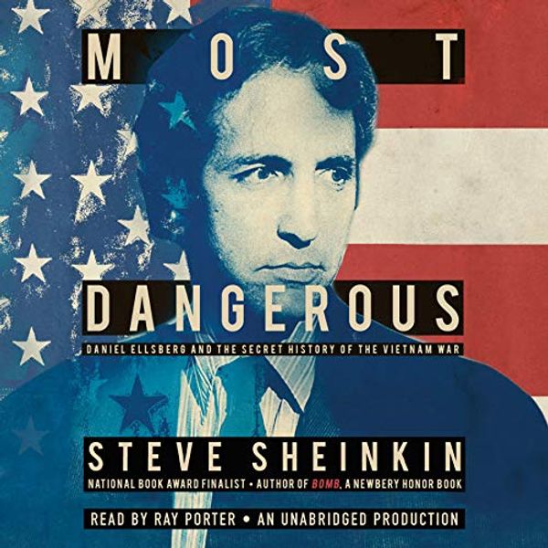 Cover Art for 9780553552751, Most Dangerous: Daniel Ellsberg and the Secret History of the Vietnam War by Steve Sheinkin
