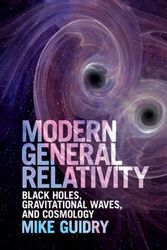Cover Art for 9781107197893, Modern General RelativityBlack Holes, Gravitational Waves, and Cosmology by Mike Guidry