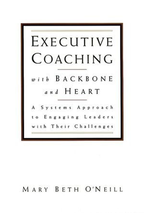 Cover Art for 9780787950163, Executive Coaching with Backbone and Heart by Mary Beth O'Neill