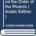 Cover Art for 9789771438793, Harry Potter and the Order of the Phoenix (Arabic Edition) by J.K Rowling