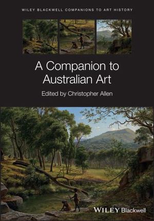 Cover Art for 9781118767580, A Companion to Australian Art by Christopher Allen