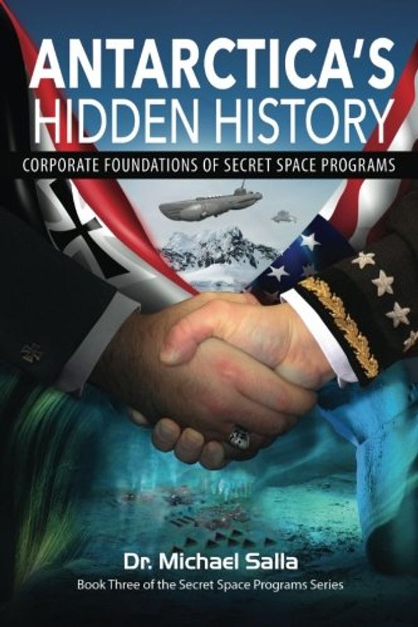 Cover Art for 9780998603834, Antarctica's Hidden History: Corporate Foundations of Secret Space Programs - EU: Volume 3 by Michael Salla