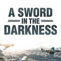 Cover Art for 9781512786514, A Sword in the Darkness by Jeffrey A. Romero