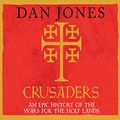 Cover Art for B07TSKLMKH, Crusaders: An Epic History of the Wars for the Holy Lands by Dan Jones