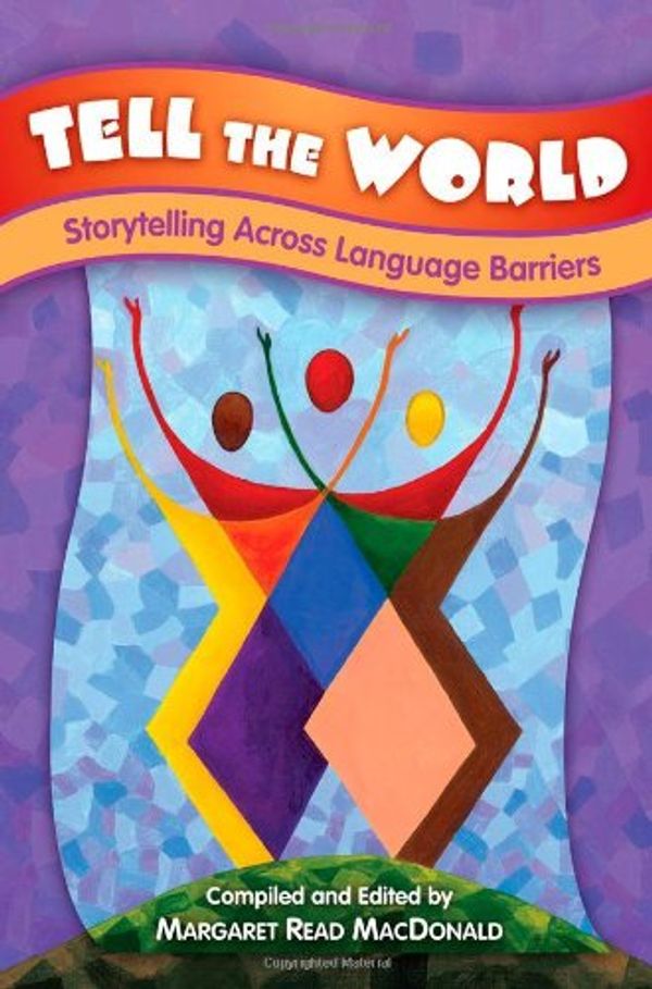 Cover Art for 9781591583141, Tell the World: Storytelling Across Language Barriers by Margaret Read MacDonald