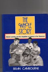 Cover Art for 9780908643493, The Whole Story: Natural Learning and the Acquisition of Literacy in the Classroom [Paperback] by Brian Cambourne