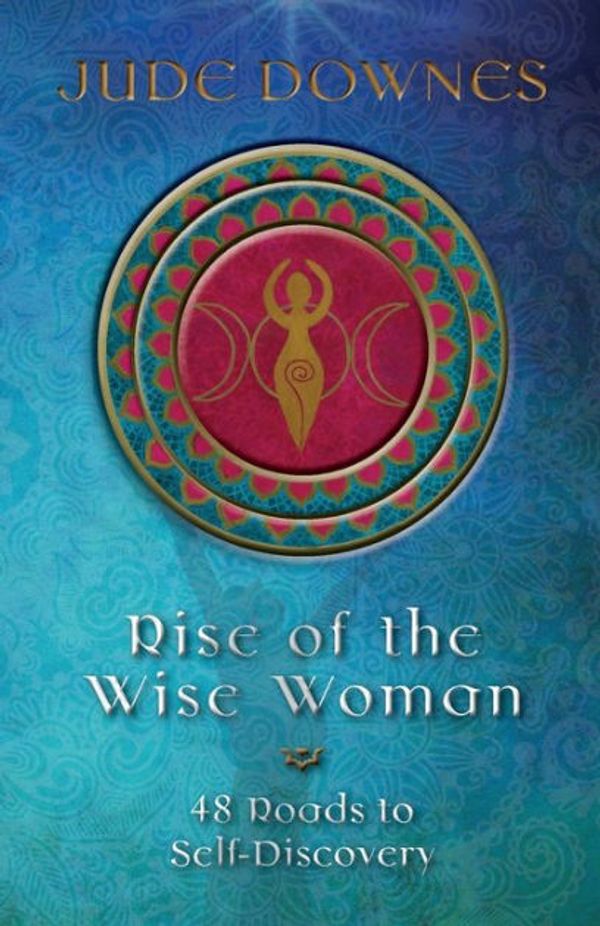 Cover Art for 9780648711629, Rise of the Wise Woman: 48 Roads to Self Discovery by Jude Downes