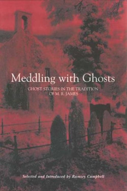 Cover Art for 9780712311250, Meddling with Ghosts: Stories in the Tradition of M.R. James by Ramsey Campbell