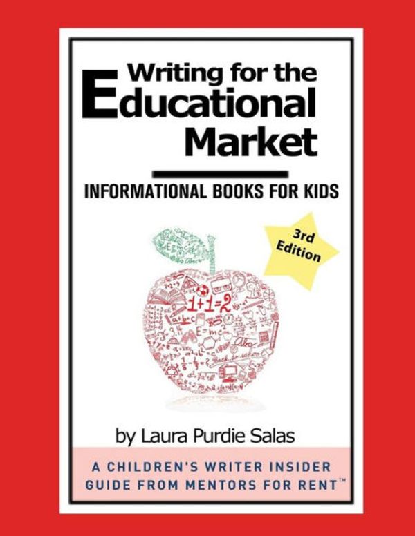 Cover Art for 9781500463113, Writing for the Educational Market: Informational Books for Kids (A Children's Writer Insider Guide from Mentors for Rent(TM)) by Laura Purdie Salas