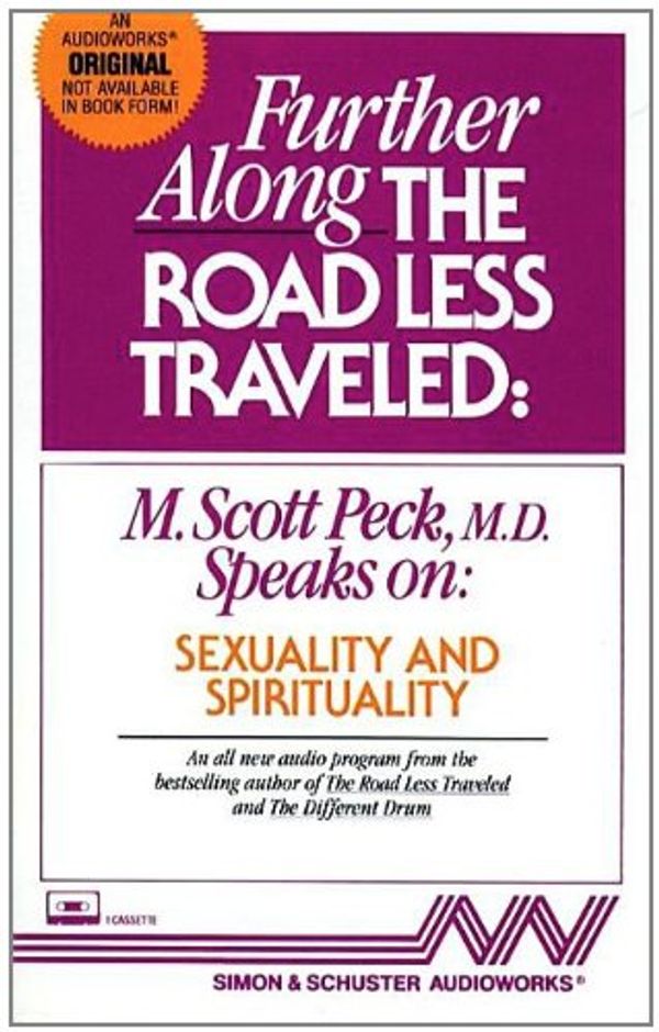 Cover Art for 9780671668914, Further Along the Road Less Traveled: Sexuality  &  Spirituality by M. Scott Peck