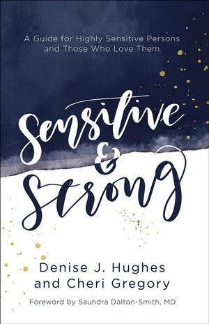 Cover Art for 9780736969239, Sensitive and Strong: A Guide for Highly Sensitive Persons and Those Who Love Them by Denise J. Hughes