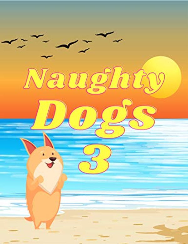 Cover Art for B08BP731M5, Naughty Dogs 3: Books for kids, Bedtime story, Fable Of  Naughty Dogs 3, tales to help children fall asleep fast. Animal Short Stories, By Picture Book For Kids 2-6 Ages by Wind Rush
