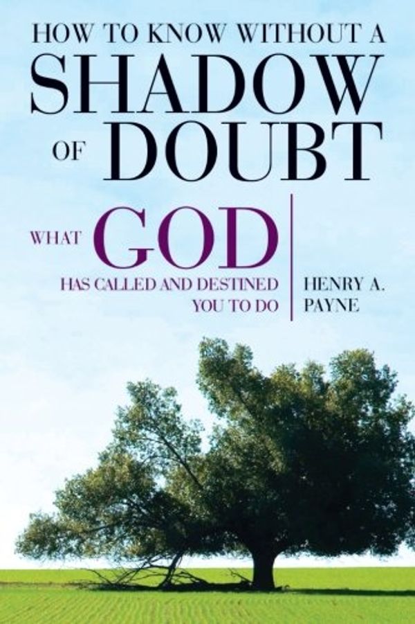 Cover Art for 9781453580424, How to Know Without a Shadow of Doubt What God Has Called and Destined You to Do by Henry A. Payne