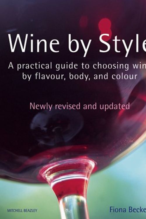 Cover Art for 9781845332006, Wine by Style: A Practical Guide to Choosing Wine by Flavour, Body, and Colour by Fiona Beckett