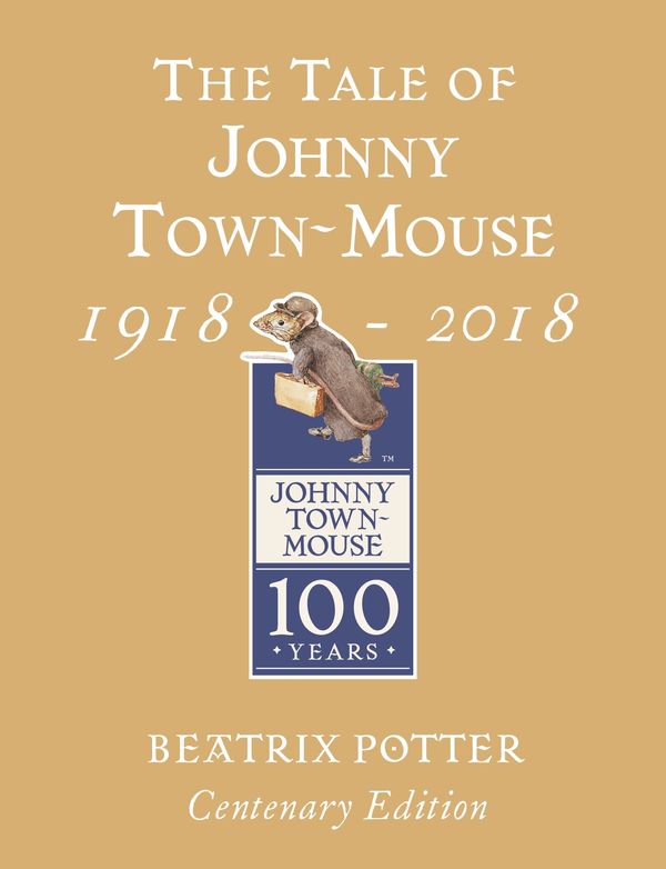 Cover Art for 9780241330425, The Tale of Johnny Town Mouse Gold Centenary Edition by Beatrix Potter