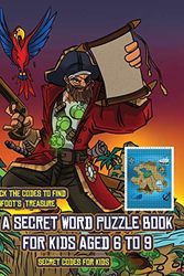 Cover Art for 9781839490477, Secret codes for kids (A secret word puzzle book for kids aged 6 to 9): Follow the clues on each page and you will be guided around a map of Captain ... treasure, you can choose to receive a fa by James Manning