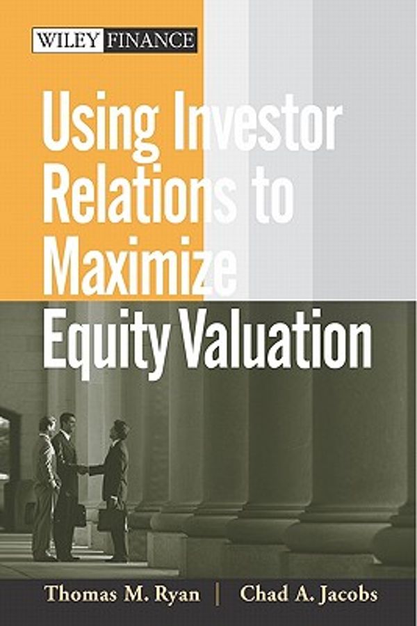 Cover Art for 9780471678526, Using Investor Relations to Maximize Equity Valuation by Thomas Ryan