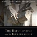 Cover Art for B07QH7QNXF, The Reformation and the Irrepressible Word of God: Interpretation, Theology, and Practice by 